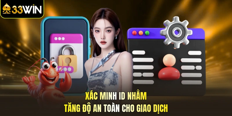 Xác minh ID nhằm tăng độ an toàn cho giao dịch